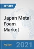 Japan Metal Foam Market: Prospects, Trends Analysis, Market Size and Forecasts up to 2027- Product Image