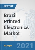 Brazil Printed Electronics Market: Prospects, Trends Analysis, Market Size and Forecasts up to 2027- Product Image