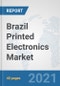 Brazil Printed Electronics Market: Prospects, Trends Analysis, Market Size and Forecasts up to 2027 - Product Thumbnail Image