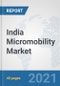 India Micromobility Market: Prospects, Trends Analysis, Market Size and Forecasts up to 2027 - Product Thumbnail Image