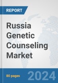 Russia Genetic Counseling Market: Prospects, Trends Analysis, Market Size and Forecasts up to 2030- Product Image