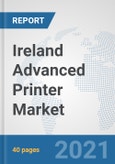 Ireland Advanced Printer Market: Prospects, Trends Analysis, Market Size and Forecasts up to 2027- Product Image