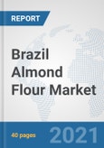 Brazil Almond Flour Market: Prospects, Trends Analysis, Market Size and Forecasts up to 2027- Product Image