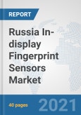 Russia In-display Fingerprint Sensors Market: Prospects, Trends Analysis, Market Size and Forecasts up to 2027- Product Image
