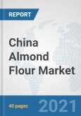 China Almond Flour Market: Prospects, Trends Analysis, Market Size and Forecasts up to 2027- Product Image