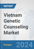 Vietnam Genetic Counseling Market: Prospects, Trends Analysis, Market Size and Forecasts up to 2030- Product Image