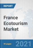 France Ecotourism Market: Prospects, Trends Analysis, Market Size and Forecasts up to 2027- Product Image