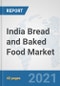 India Bread and Baked Food Market: Prospects, Trends Analysis, Market Size and Forecasts up to 2027 - Product Thumbnail Image