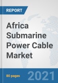 Africa Submarine Power Cable Market: Prospects, Trends Analysis, Market Size and Forecasts up to 2027- Product Image