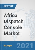 Africa Dispatch Console Market: Prospects, Trends Analysis, Market Size and Forecasts up to 2027- Product Image