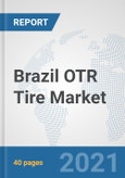 Brazil OTR Tire Market: Prospects, Trends Analysis, Market Size and Forecasts up to 2027- Product Image