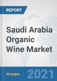 Saudi Arabia Organic Wine Market: Prospects, Trends Analysis, Market Size and Forecasts up to 2027- Product Image