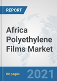 Africa Polyethylene Films Market: Prospects, Trends Analysis, Market Size and Forecasts up to 2027- Product Image