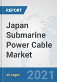 Japan Submarine Power Cable Market: Prospects, Trends Analysis, Market Size and Forecasts up to 2027- Product Image