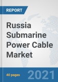 Russia Submarine Power Cable Market: Prospects, Trends Analysis, Market Size and Forecasts up to 2027- Product Image