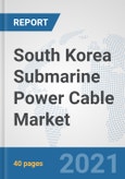 South Korea Submarine Power Cable Market: Prospects, Trends Analysis, Market Size and Forecasts up to 2027- Product Image