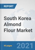 South Korea Almond Flour Market: Prospects, Trends Analysis, Market Size and Forecasts up to 2027- Product Image