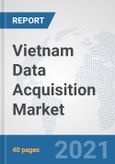 Vietnam Data Acquisition Market: Prospects, Trends Analysis, Market Size and Forecasts up to 2027- Product Image