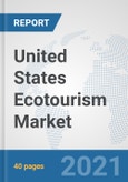 United States Ecotourism Market: Prospects, Trends Analysis, Market Size and Forecasts up to 2027- Product Image