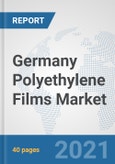 Germany Polyethylene Films Market: Prospects, Trends Analysis, Market Size and Forecasts up to 2027- Product Image