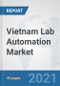 Vietnam Lab Automation Market: Prospects, Trends Analysis, Market Size and Forecasts up to 2027 - Product Thumbnail Image