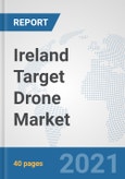 Ireland Target Drone Market: Prospects, Trends Analysis, Market Size and Forecasts up to 2027- Product Image