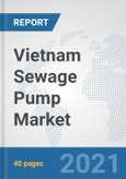 Vietnam Sewage Pump Market: Prospects, Trends Analysis, Market Size and Forecasts up to 2027- Product Image