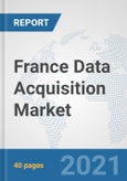 France Data Acquisition Market: Prospects, Trends Analysis, Market Size and Forecasts up to 2027- Product Image