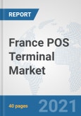 France POS Terminal Market: Prospects, Trends Analysis, Market Size and Forecasts up to 2027- Product Image