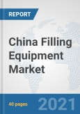 China Filling Equipment Market: Prospects, Trends Analysis, Market Size and Forecasts up to 2027- Product Image