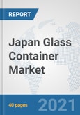 Japan Glass Container Market: Prospects, Trends Analysis, Market Size and Forecasts up to 2027- Product Image