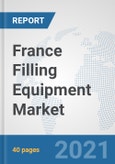 France Filling Equipment Market: Prospects, Trends Analysis, Market Size and Forecasts up to 2027- Product Image