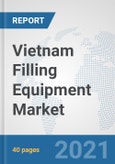 Vietnam Filling Equipment Market: Prospects, Trends Analysis, Market Size and Forecasts up to 2027- Product Image