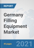 Germany Filling Equipment Market: Prospects, Trends Analysis, Market Size and Forecasts up to 2027- Product Image