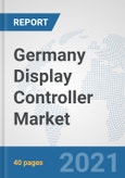 Germany Display Controller Market: Prospects, Trends Analysis, Market Size and Forecasts up to 2027- Product Image