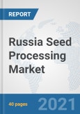 Russia Seed Processing Market: Prospects, Trends Analysis, Market Size and Forecasts up to 2027- Product Image