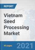 Vietnam Seed Processing Market: Prospects, Trends Analysis, Market Size and Forecasts up to 2027- Product Image