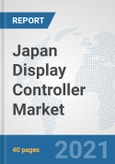 Japan Display Controller Market: Prospects, Trends Analysis, Market Size and Forecasts up to 2027- Product Image