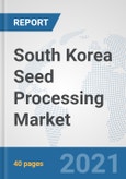 South Korea Seed Processing Market: Prospects, Trends Analysis, Market Size and Forecasts up to 2027- Product Image
