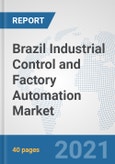 Brazil Industrial Control and Factory Automation Market: Prospects, Trends Analysis, Market Size and Forecasts up to 2027- Product Image