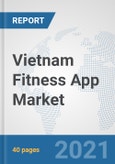 Vietnam Fitness App Market: Prospects, Trends Analysis, Market Size and Forecasts up to 2027- Product Image