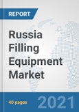 Russia Filling Equipment Market: Prospects, Trends Analysis, Market Size and Forecasts up to 2027- Product Image