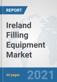 Ireland Filling Equipment Market: Prospects, Trends Analysis, Market Size and Forecasts up to 2027- Product Image