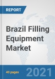 Brazil Filling Equipment Market: Prospects, Trends Analysis, Market Size and Forecasts up to 2027- Product Image