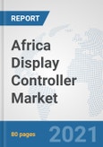 Africa Display Controller Market: Prospects, Trends Analysis, Market Size and Forecasts up to 2027- Product Image