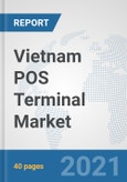 Vietnam POS Terminal Market: Prospects, Trends Analysis, Market Size and Forecasts up to 2027- Product Image