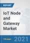 IoT Node and Gateway Market: Global Industry Analysis, Trends, Market Size, and Forecasts up to 2027 - Product Thumbnail Image