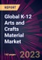 Global K-12 Arts and Crafts Material Market 2023-2027 - Product Image