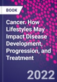 Cancer. How Lifestyles May Impact Disease Development, Progression, and Treatment- Product Image