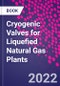 Cryogenic Valves for Liquefied Natural Gas Plants - Product Image